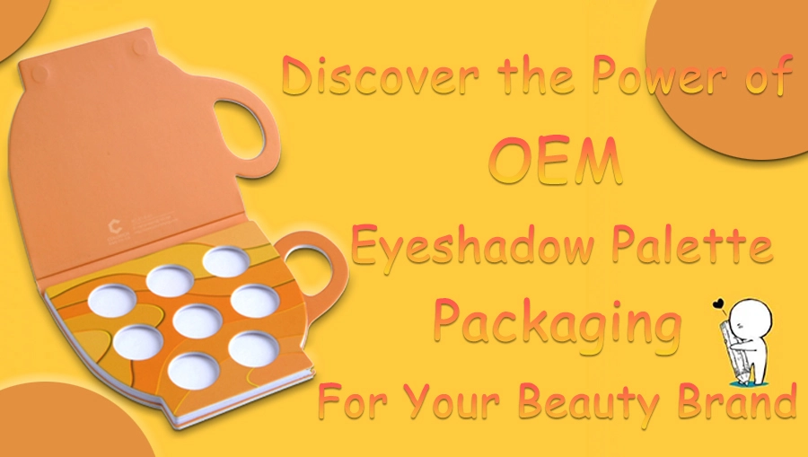 Discover the Power of OEM Eyeshadow Palette Packaging for Your Beauty Brand