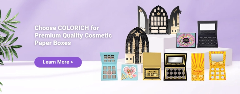 Choose COLORICH for Premium Quality Cosmetic Paper Boxes